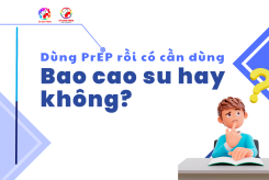 Dùng prep rồi có cần dùng bao cao su hay không ?