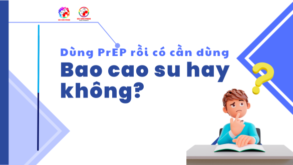 Dùng prep rồi có cần dùng bao cao su hay không ?